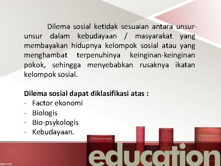 Dilema sosial ketidak sesuaian antara unsur dalam kebudayaan / masyarakat yang membayakan hidupnya kelompok