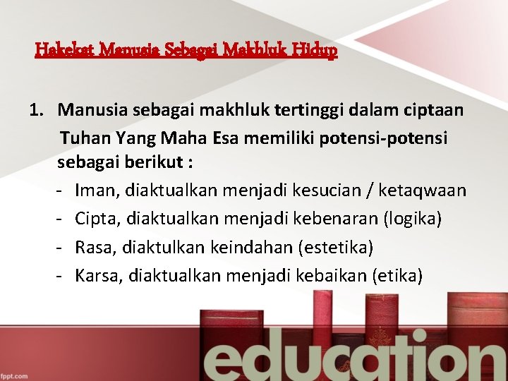 Hakekat Manusia Sebagai Makhluk Hidup 1. Manusia sebagai makhluk tertinggi dalam ciptaan Tuhan Yang