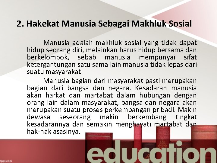 2. Hakekat Manusia Sebagai Makhluk Sosial Manusia adalah makhluk sosial yang tidak dapat hidup