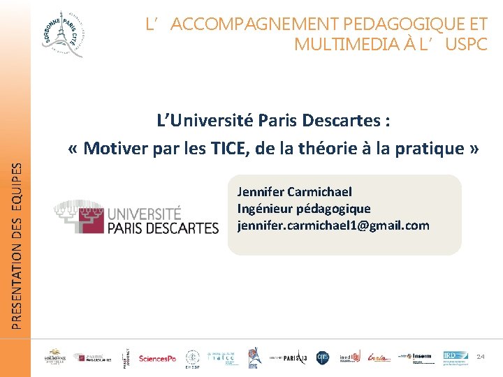 L’ACCOMPAGNEMENT PEDAGOGIQUE ET MULTIMEDIA À L’USPC PRESENTATION DES EQUIPES L’Université Paris Descartes : «