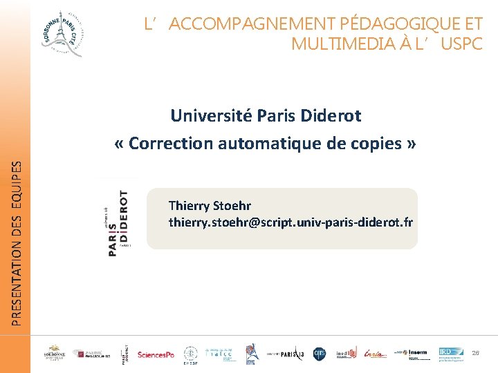 L’ACCOMPAGNEMENT PÉDAGOGIQUE ET MULTIMEDIA À L’USPC PRESENTATION DES EQUIPES Université Paris Diderot « Correction