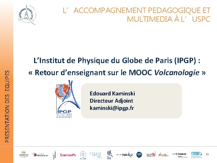 PRESENTATION DES EQUIPES L’ACCOMPAGNEMENT PEDAGOGIQUE ET MULTIMEDIA À L’USPC L’Institut de Physique du Globe