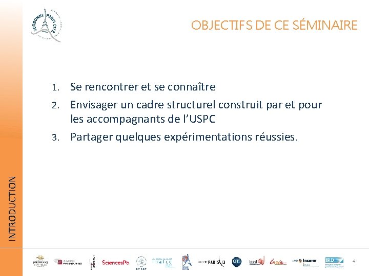 OBJECTIFS DE CE SÉMINAIRE Se rencontrer et se connaître 2. Envisager un cadre structurel