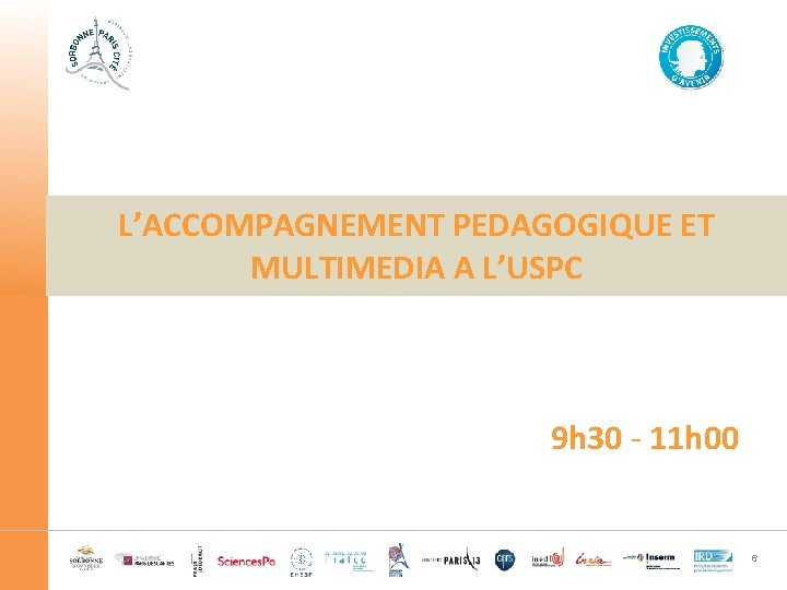 L’ACCOMPAGNEMENT PEDAGOGIQUE ET MULTIMEDIA A L’USPC 9 h 30 - 11 h 00 6