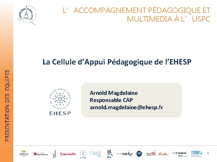 L’ACCOMPAGNEMENT PÉDAGOGIQUE ET MULTIMEDIA À L’USPC PRESENTATION DES EQUIPES La Cellule d’Appui Pédagogique de