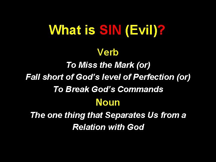What is SIN (Evil)? Verb To Miss the Mark (or) Fall short of God’s