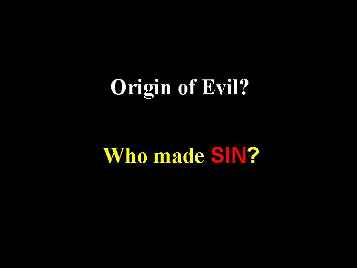 Origin of Evil? Who made SIN? 