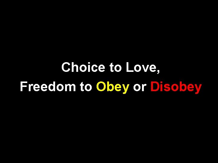 Choice to Love, Freedom to Obey or Disobey 