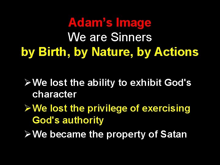 Adam’s Image We are Sinners by Birth, by Nature, by Actions Ø We lost
