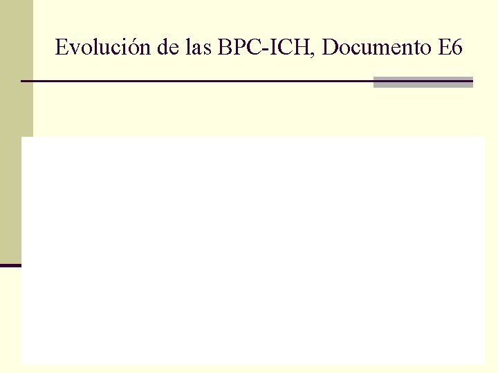 Evolución de las BPC-ICH, Documento E 6 