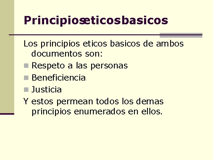 Principioseticos basicos Los principios eticos basicos de ambos documentos son: n Respeto a las