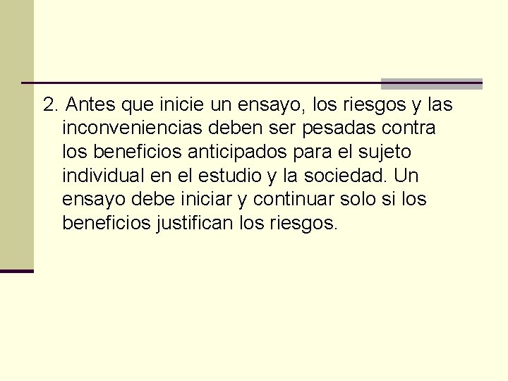 2. Antes que inicie un ensayo, los riesgos y las inconveniencias deben ser pesadas