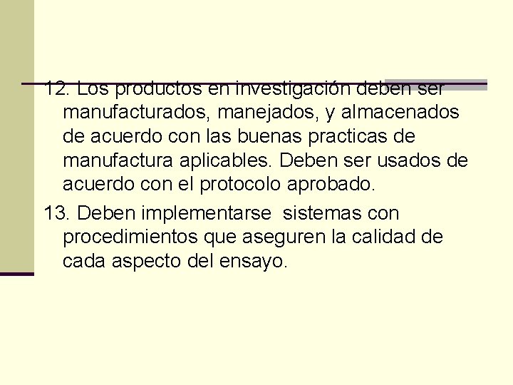 12. Los productos en investigación deben ser manufacturados, manejados, y almacenados de acuerdo con