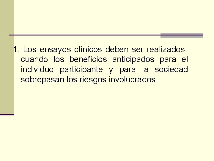 1. Los ensayos clínicos deben ser realizados cuando los beneficios anticipados para el individuo