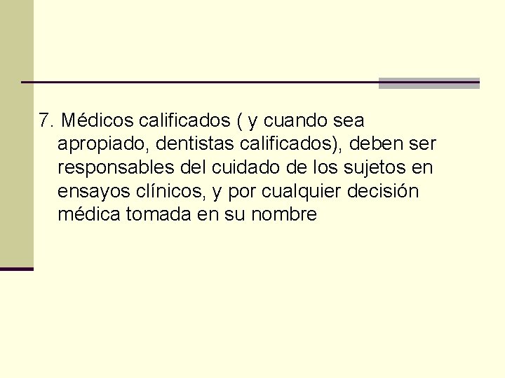 7. Médicos calificados ( y cuando sea apropiado, dentistas calificados), deben ser responsables del