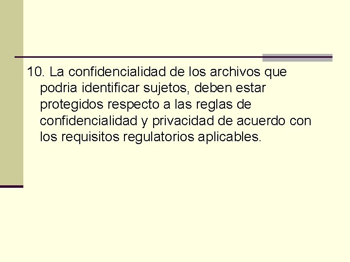 10. La confidencialidad de los archivos que podria identificar sujetos, deben estar protegidos respecto