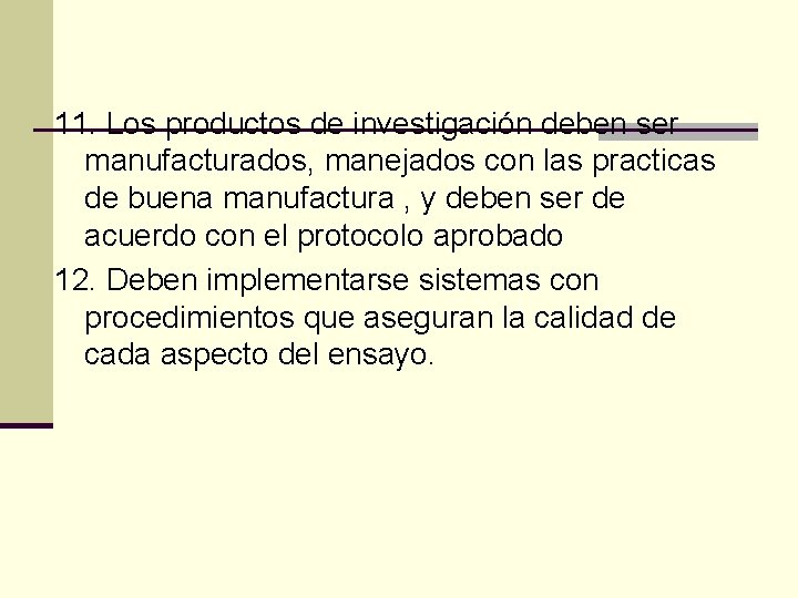 11. Los productos de investigación deben ser manufacturados, manejados con las practicas de buena