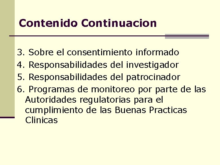 Contenido. Continuacion 3. Sobre el consentimiento informado 4. Responsabilidades del investigador 5. Responsabilidades del