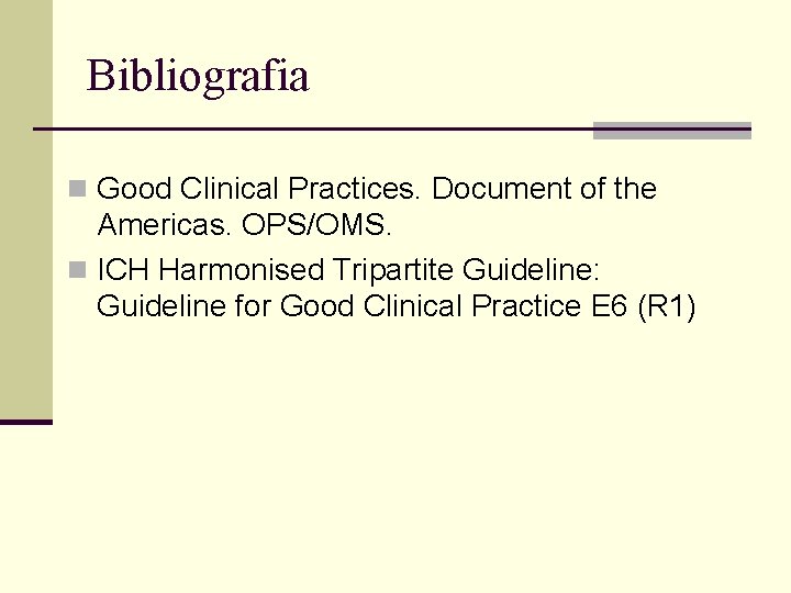 Bibliografia n Good Clinical Practices. Document of the Americas. OPS/OMS. n ICH Harmonised Tripartite