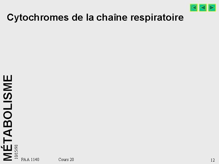 10/15/98 MÉTABOLISME Cytochromes de la chaîne respiratoire PAA 1140 Cours 20 12 