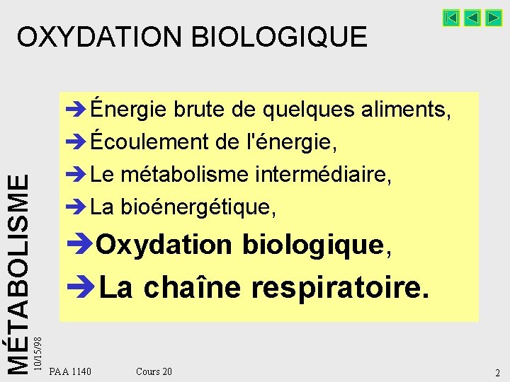 10/15/98 MÉTABOLISME OXYDATION BIOLOGIQUE èÉnergie brute de quelques aliments, èÉcoulement de l'énergie, èLe métabolisme