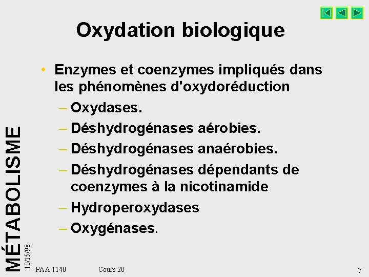 10/15/98 MÉTABOLISME Oxydation biologique • Enzymes et coenzymes impliqués dans les phénomènes d'oxydoréduction –