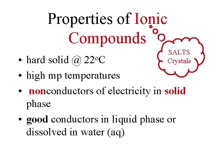 Properties of Ionic Compounds SALTS Crystals • hard solid @ 22 o. C •