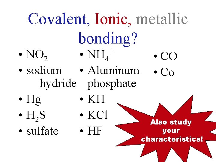 Covalent, Ionic, metallic bonding? • NO 2 • • sodium • hydride • Hg