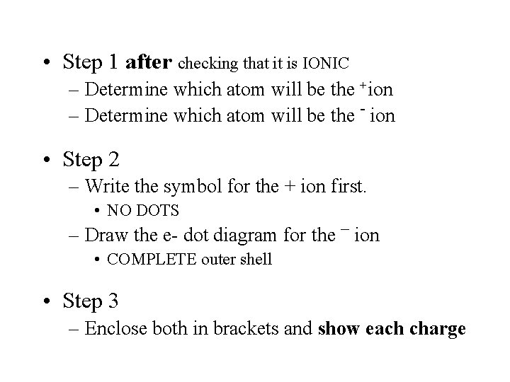  • Step 1 after checking that it is IONIC – Determine which atom