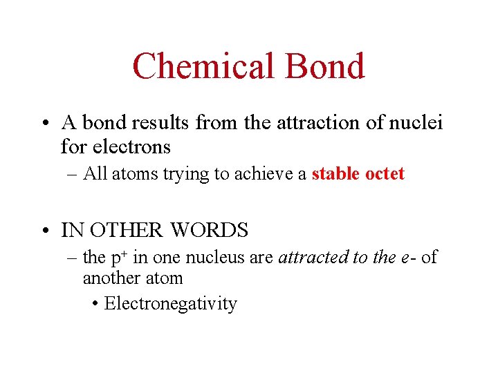 Chemical Bond • A bond results from the attraction of nuclei for electrons –