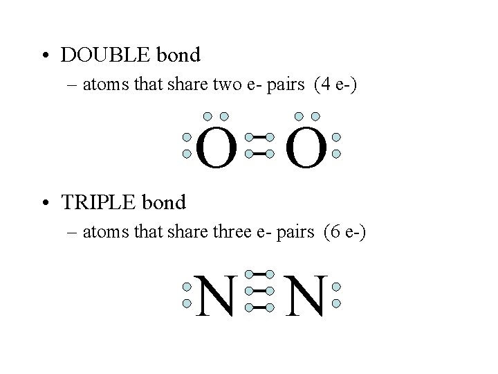 • DOUBLE bond – atoms that share two e- pairs (4 e-) O