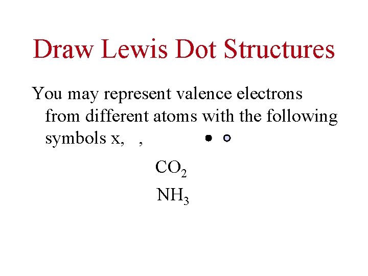 Draw Lewis Dot Structures You may represent valence electrons from different atoms with the