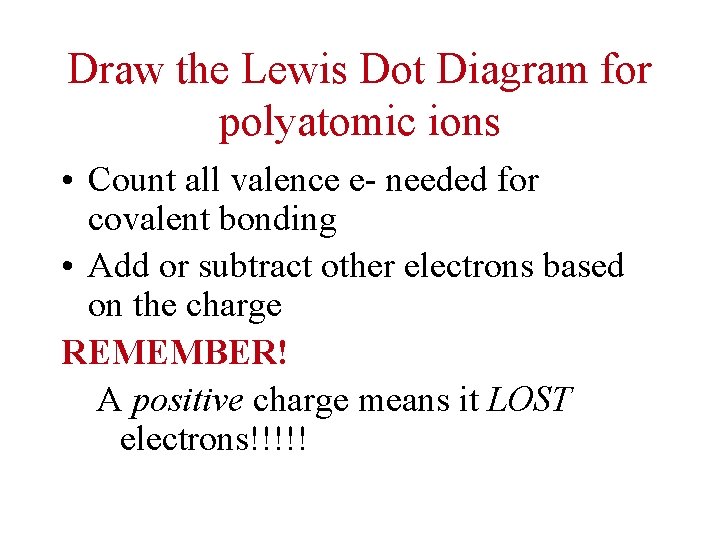 Draw the Lewis Dot Diagram for polyatomic ions • Count all valence e- needed