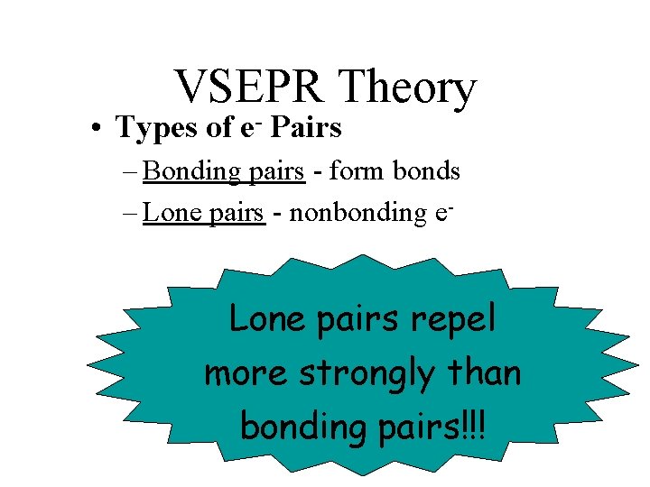 VSEPR Theory • Types of e- Pairs – Bonding pairs - form bonds –