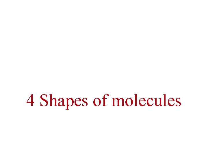 4 Shapes of molecules 