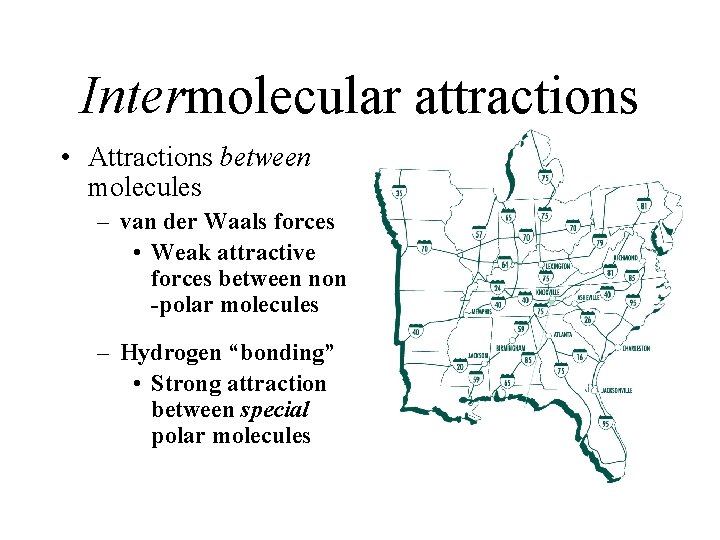 Intermolecular attractions • Attractions between molecules – van der Waals forces • Weak attractive