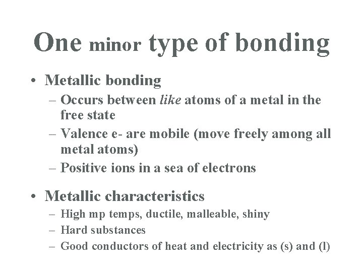 One minor type of bonding • Metallic bonding – Occurs between like atoms of