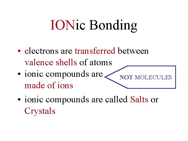 IONic Bonding • electrons are transferred between valence shells of atoms • ionic compounds