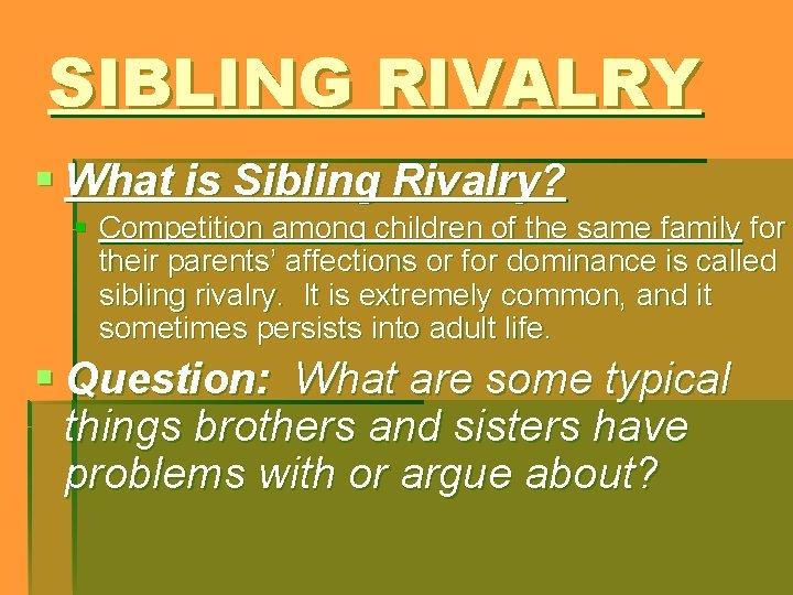 SIBLING RIVALRY § What is Sibling Rivalry? § Competition among children of the same