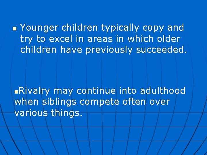 n Younger children typically copy and try to excel in areas in which older