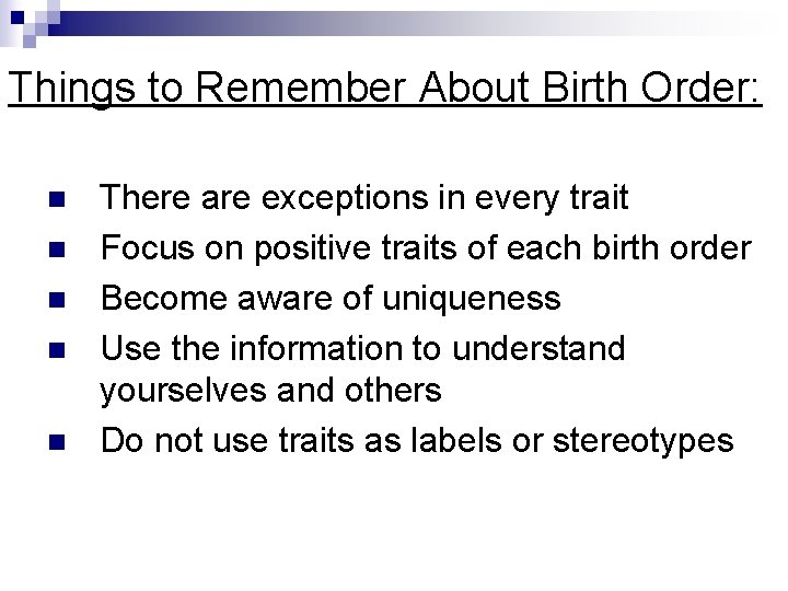 Things to Remember About Birth Order: n n n There are exceptions in every