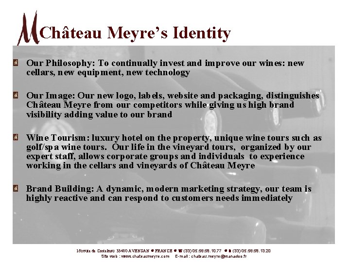 Château Meyre’s Identity Our Philosophy: To continually invest and improve our wines: new cellars,