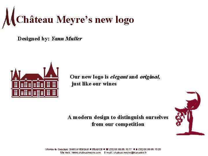 Château Meyre’s new logo Designed by: Yann Muller Our new logo is elegant and