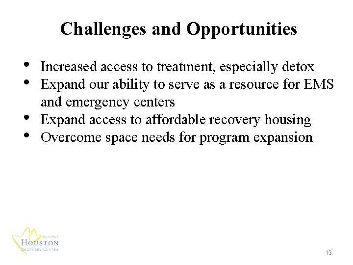 Challenges and Opportunities • • Increased access to treatment, especially detox Expand our ability