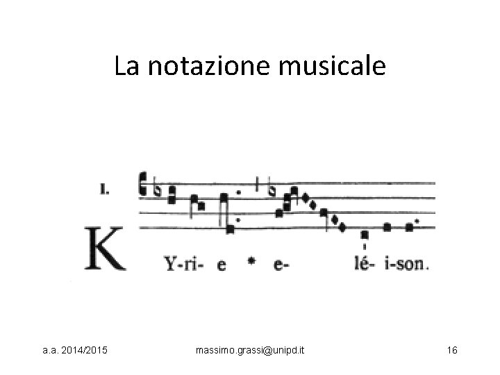 La notazione musicale a. a. 2014/2015 massimo. grassi@unipd. it 16 