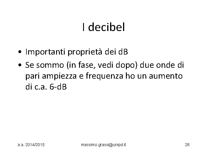 I decibel • Importanti proprietà dei d. B • Se sommo (in fase, vedi