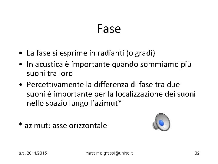 Fase • La fase si esprime in radianti (o gradi) • In acustica è