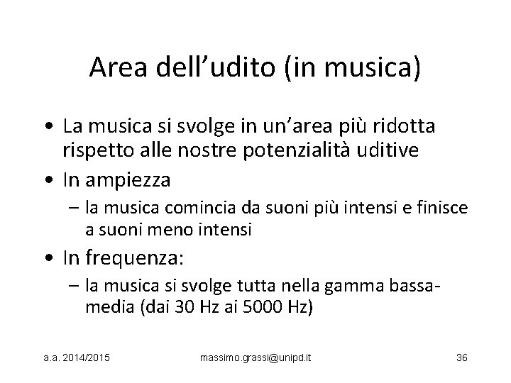 Area dell’udito (in musica) • La musica si svolge in un’area più ridotta rispetto