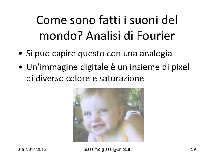 Come sono fatti i suoni del mondo? Analisi di Fourier • Si può capire