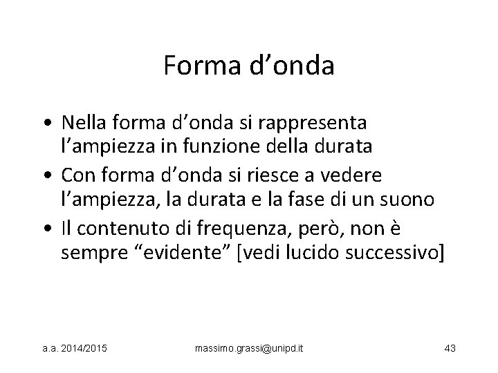 Forma d’onda • Nella forma d’onda si rappresenta l’ampiezza in funzione della durata •